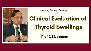 Clinical Evaluation of Thyroid Swellings : Prof G Sivakumar