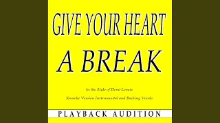 Give Your Heart a Break (In the Style of Demi Lovato) (Karaoke Version With Backing Vocals)
