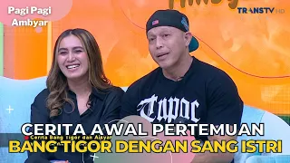 Cerita Awal Pertemuan Bang Tigor Dengan Sang Istri | PAGI PAGI AMBYAR (25/9/23) P3