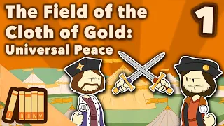 The Field of the Cloth of Gold - Universal Peace - Extra History - #1