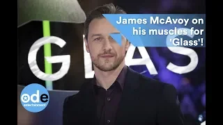 James McAvoy loved getting muscly for Glass