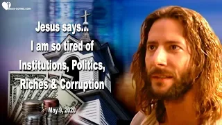 I'm so tired of Institutions, Corruption, Riches & Politics ❤️ Wakeup Call from Jesus Christ