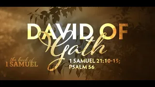 David of Gath? (1 Samuel 21:10-15; Psalm 56)