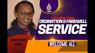 PCEA Loresho Parish Sunday Service - Ordination And Farewell Service Of Caroline Nduta Kiragu.