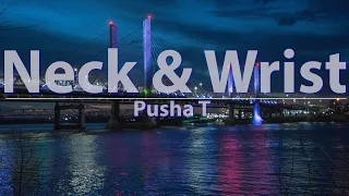Pusha T - Neck & Wrist (Clean) (Lyrics) - Audio at 192khz, 4k Video