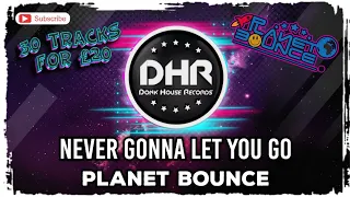 Planet Bounce - Never Gonna Let You Go - DHR