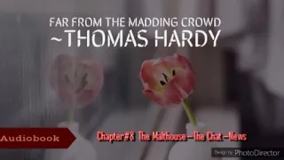 Far from the Madding Crowd by Thomas Hardy (Chapter 8: The Malthouse—The Chat—News)
