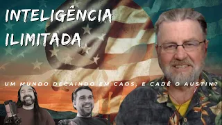 Inteligência Ilimitada - Um Mundo Decaindo em Caos, e Cadê o Austin? - Com Larry C. Johnson