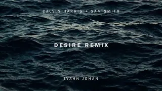 Calvin Harris, Sam Smith - Desire (Ivahn Johan Remix)
