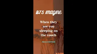 BTS IMAGINE - When they see you sleeping on the couch 😘❤️ #bts #btsimagines #btsreaction