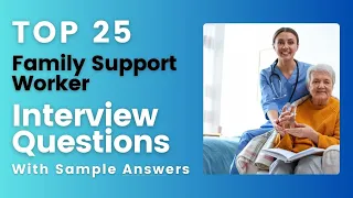 Top 25 Family Support Worker Interview Questions and Answers in 2024