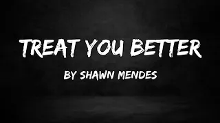 Shawn mendes - treat you better (lyrics)