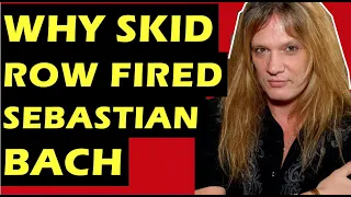 Skid Row: Why The Band Fired Sebastian Bach