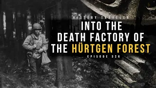 Into the Death Factory of the Hürtgen Forest | History Traveler Episode 326