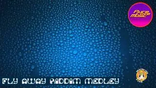 FLY AWAY RIDDIM MEDLEY MIX - JUNE 2011