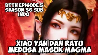 BTTH SEASON 5 EPISODE TERAKHIR - Xioyan dan Ratu medusa masuk dunia magma