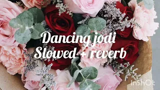 DANCING JODI SLOWED + REVERB || CHILL  WITH MUSIC 💜💙💖💙💜💖