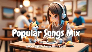 Popular Songs Mix |  Chill Songs To Make You Feel So Good | Morning Music Playlist