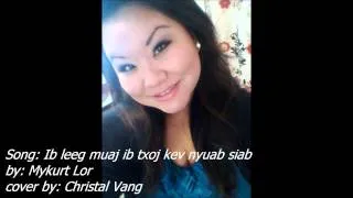 Ib leeg muaj ib txoj kev nyuaj siab - Mykurt Lor (cover by Christal Vang)