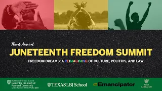 Juneteenth Freedom Summit 2023: Freedom Dreams- A Reimagining of Culture, Politics and Law