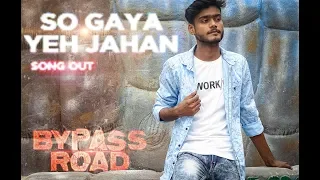 So Gaya Yeh Jahan Dance Video | Bypass Road | Neil Nitin Mukesh| Jubin Nautiyal | Dhruv Dance Video