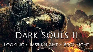 Dark Souls II: Scholar of the First Sin - Looking Glass Knight Boss Fight