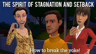 THE SPIRIT OF STAGNATION AND SETBACK : HOW TO BREAK THE YOKE! (CHRISTIAN ANIMATION)