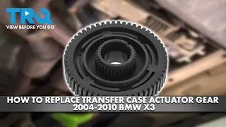 How to Replace Transfer Case Actuator Gear 2004-2010 BMW X3