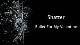 Bullet For My Valentine - Shatter [LYRICS]