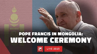 LIVE | Pope Francis in Mongolia | Welcome Ceremony | September, 2nd 2023