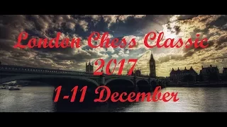 THE LONDON CHESS CLASSIC 2017 FINAL LEG OF GRAND CHESS TOUR