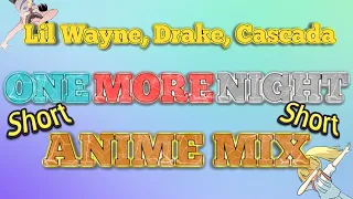 Lil Wayne, Drake, Cascada - One More Night [ AMV MIX ] #shorts