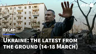 War in Ukraine: the latest from the ground (14-18 March) | AFP