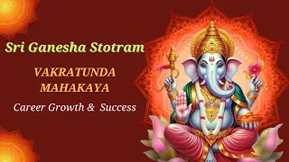 Powerful Ganesh Chants | Vakratunda Mahakaya 108 Times | Growth & Career SUCCESS