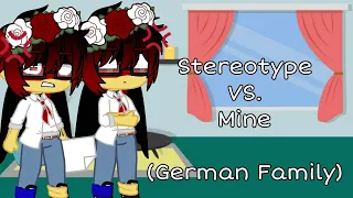 Stereotype VS. Mine (German Family) |READ DESC!!|