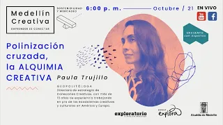 Polinización Cruzada: la alquimia creativa |  Paula Trujillo