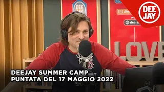 Deejay Summer Camp - Puntata del 17 maggio 2022