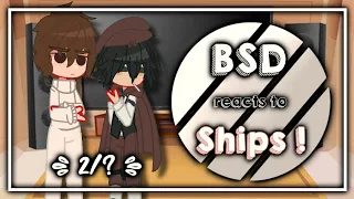 BSD reacts to Ships ! || 2/? || BSD X Gacha Club || `ʟɪʟᴀᴄ—ᴀᴍᴇᴛʜʏsᴛ`