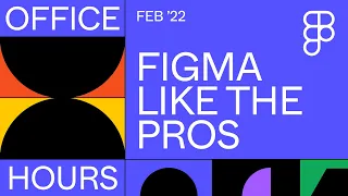 Office Hours: Figma like the Pros