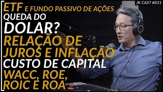 ETF e fundo passivo de ações, Relação Juros e Inflação, WACC, ROE, ROIC, ROA - JKCast#31