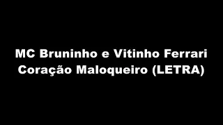 MC Bruninho e Vitinho Ferrari - Coração Maloqueiro (LETRA)