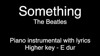Something - The Beatles (Higher key - E dur) piano KARAOKE