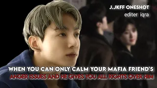 when you can only calm your mafia friend's anger issues and he gives you all rights over him || JkFF