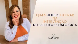 Quais Jogos utilizar na Intervenção Neuropsicopedagógica | KAREN DENIZ