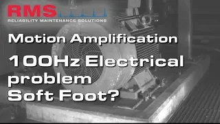 Motion Amplification - 100Hz Electrical Vib Problem - Soft Foot?
