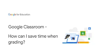 Google Classroom - How can I save time when grading?