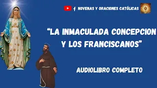 Audiolibro completo  La Inmaculada Concepción y los Franciscanos