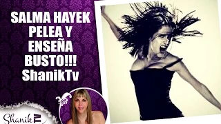 SALMA HAYEK PELEA Y ENSEÑA BUSTO!!! ShanikTv