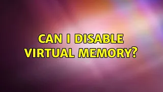 Can I disable virtual memory?