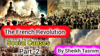 The French Revolution - part - ll Social Causes explained by Sheikh Tasnim